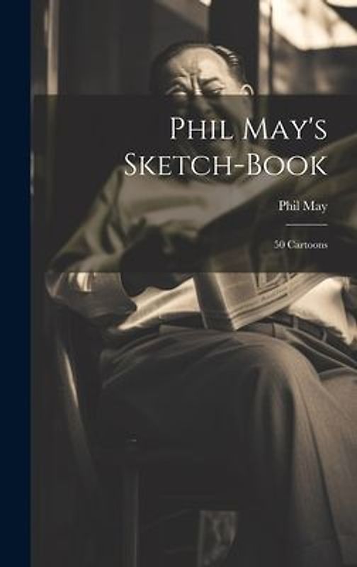 Phil May's Sketch-book: 50 Cartoons