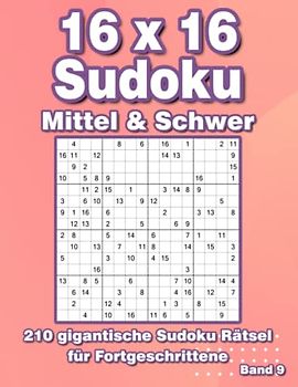 Sudoku 16x16: 210 Großdruck Sudoku Rätsel in Mittel & Schwer für Fortgeschrittene