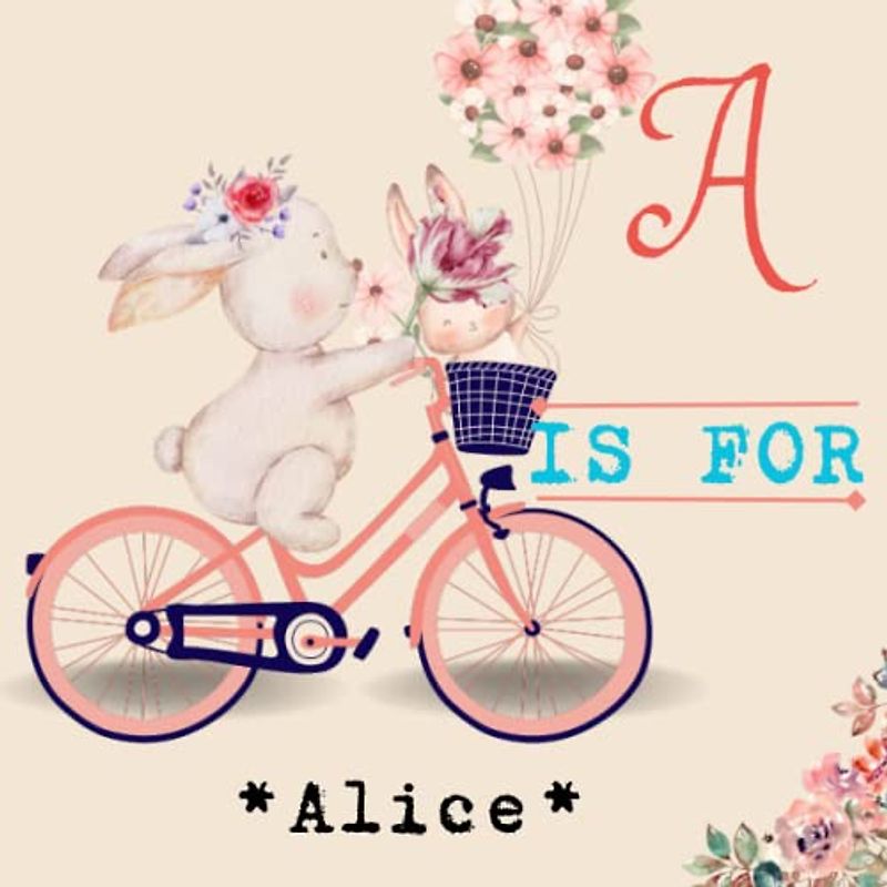 A is for Alice.: Celebrate Your Child's Uniqueness with a Personalized Alphabet Book - A Meaningful Keepsake for Years to Come!