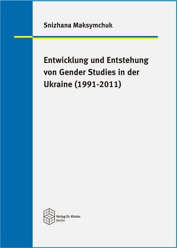 Entwicklung und Entstehung von Gender Studies in der Ukraine (1991-2011)