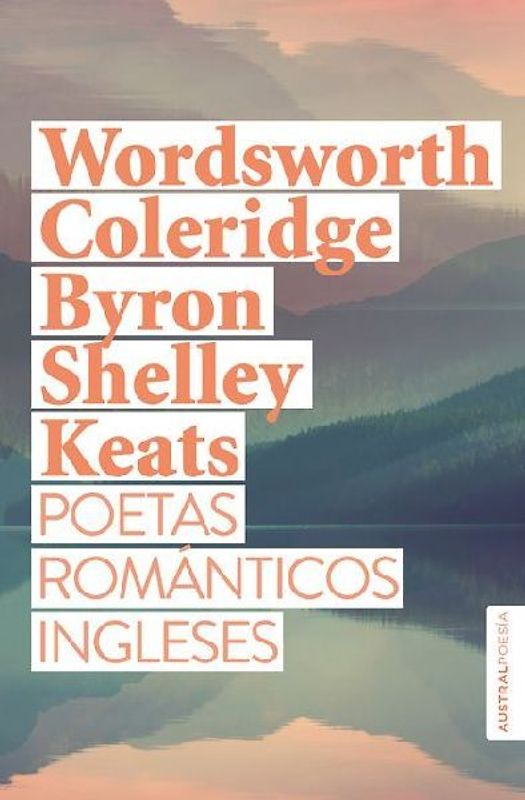 Poetas Románticos Ingleses: Wordsworth, Coleridge, Byron, Shelley, Keats / British Romantic Poets