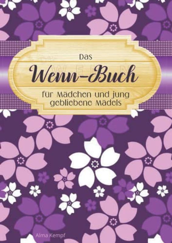 Das Wenn-Buch für Mädchen und jung gebliebene Mädels: Eines der persönlichsten Bücher zum Verschenken an Mädchen oder jung gebliebene Mädels zum ... wenn es derjenigen mal nicht so gut geht.