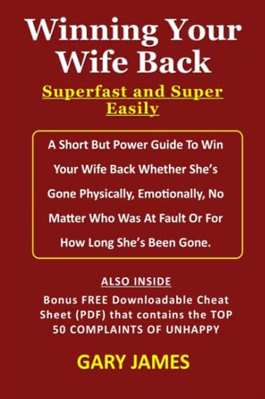 Winning Your Wife Back Superfast and Super Easily: A Short But Power Guide To Win Your Wife Back Whether She’s Gone Physically, Emotionally, No Matter Who Was At Fault Or For How Long She’s Been Gone