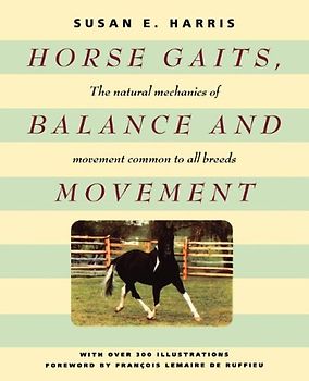 Horse Gaits, Balance and Movement: The natural mechanics of movement common to all breeds - Harris, Susan E.