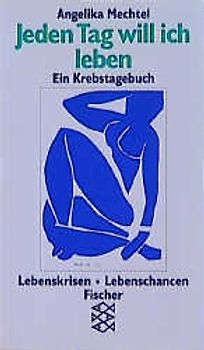 Jeden Tag will ich leben. Ein Krebstagebuch