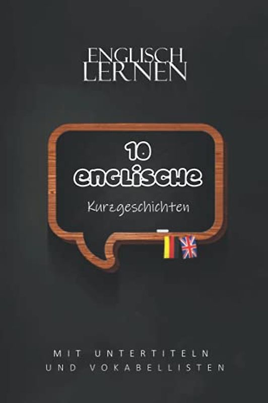 10 Englische Kurzgeschichten mit Untertiteln und Vokabellisten: A2 leichtes, einfaches zweisprachiges englisch-deutsches Geschichten für Anfänger Erwachsene