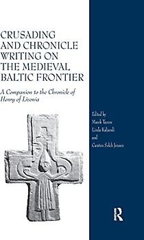 Crusading and Chronicle Writing on the Medieval Baltic Frontier