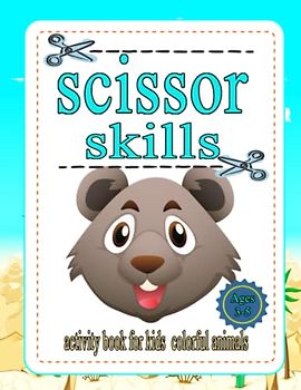 Scissor Skills Activity Book for Kid Colorful Animals Ages 3-5: A Preschool Cutting and Coloring Activity Workbook for Kids Ages 3-5