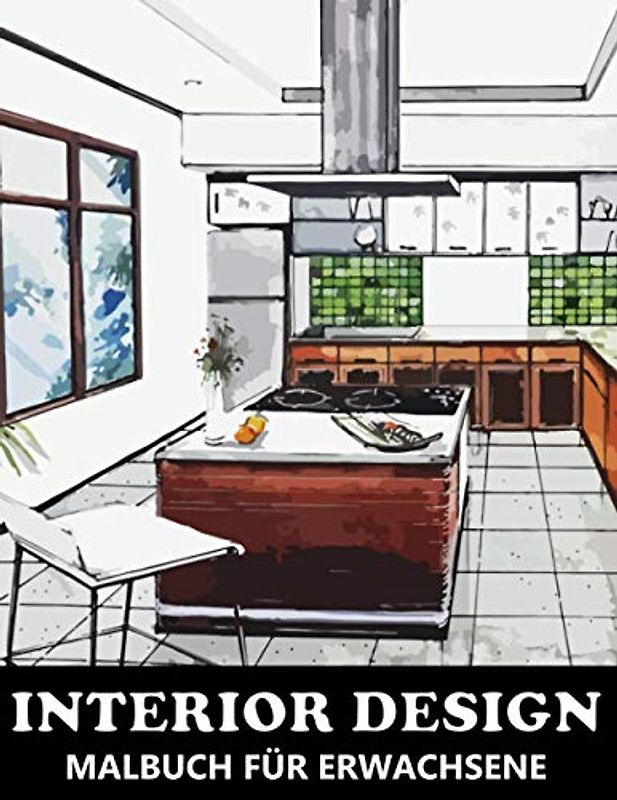 Interior Design Malbuch für Erwachsene: Wohndesigns zum Ausmalen und Entspannen - Tolles Geschenk fur Architekten