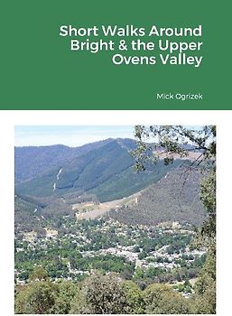 Short Walks Around Bright & the Upper Ovens Valley