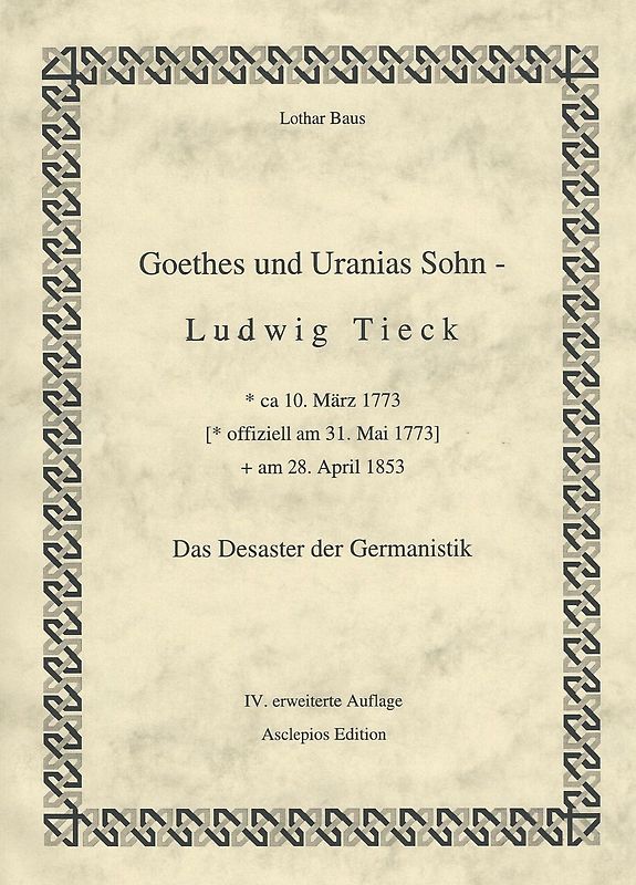 J. W. Goethes und Uranias Sohn - Ludwig Tieck (1773-1853)