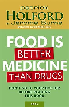 Food is Better Medicine Than Drugs: Your Prescription for Drug-free Health - Patrick Holford