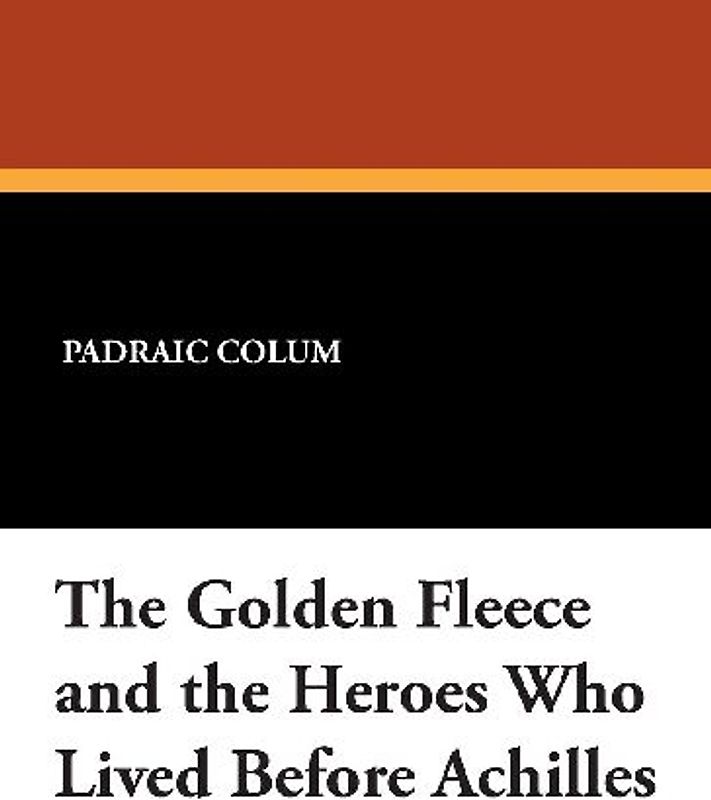 The Golden Fleece and the Heroes Who Lived Before Achilles