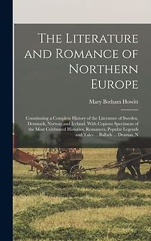 The Literature and Romance of Northern Europe: Constituting a Complete History of the Literature of Sweden, Denmark, Norway and Iceland, With Copious