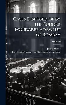 Cases Disposed of by the Sudder Foujdaree Adawlut of Bombay