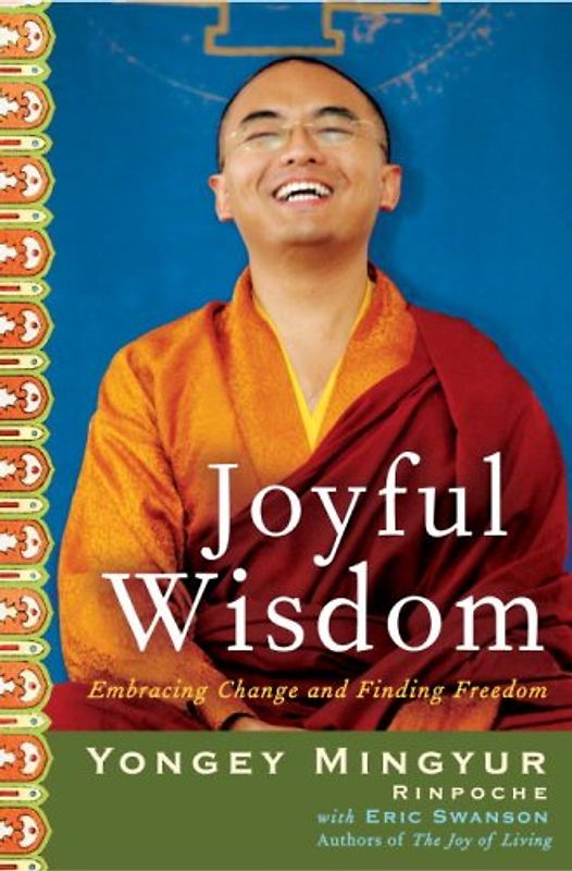 Joyful Wisdom: Embracing Change and Finding Freedom - Mingyur Rinpoche, Yongey