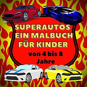 Superautos - ein Malbuch für Kinder von 4 bis 8 Jahre: Eine Sammlung von Malvorlagen zum Ausmalen von Rennautos, Luxusautos und Sportwagen - für Autoliebhaber / Malspaß für alle Superauto-Fans!