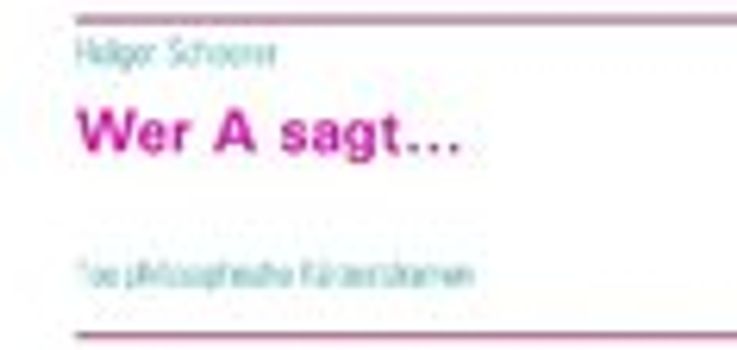 Wer A sagt.... 100 philosophische Kürzestdramen