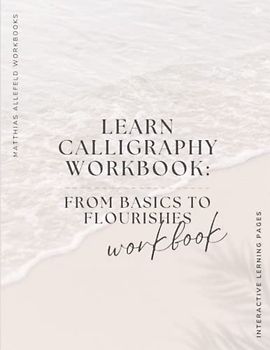 Learn Calligraphy Workbook: From Basics to Flourishes