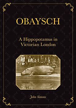 Obaysch: A Hippopotamus in Victorian London (Animal Publics)