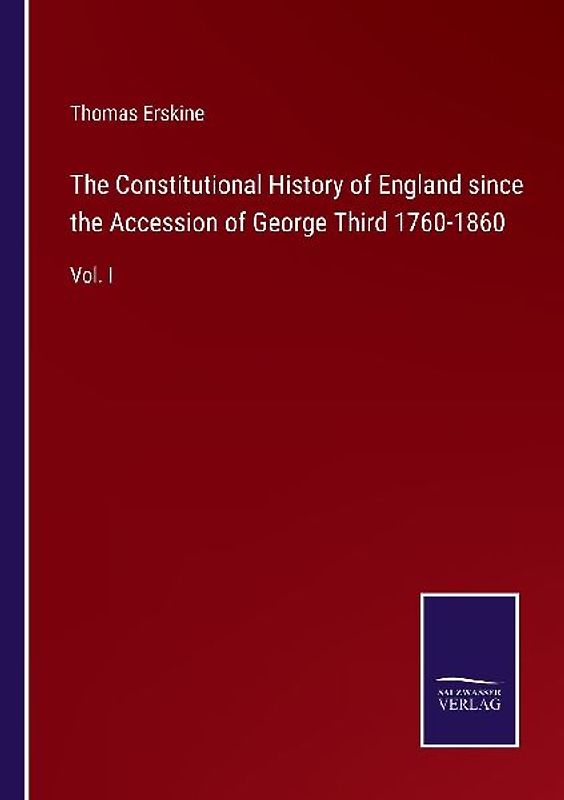 The Constitutional History of England since the Accession of George Third 1760-1860