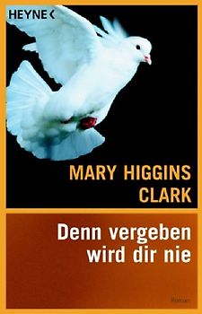 Denn vergeben wird dir nie. - Mary Higgins Clark