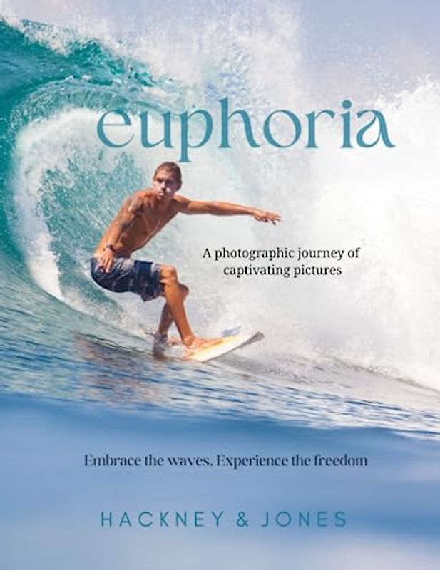 Euphoria – Surfing Coffee Table Book: Collection of Stunning Surf-Themed Photographs. Must-Have Picture Book for the Adventurous Surfer. Experience a ... Summer. (Coffee Table Books Photography)