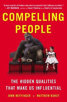Compelling People: The Hidden Qualities That Make Us Influential - Neffinger, John