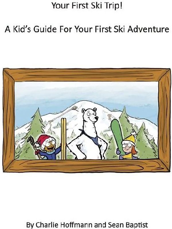 Your First Ski Trip! a Kid's Guide for Your First Ski Adventure