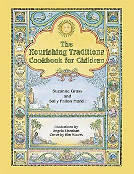 The Nourishing Traditions Cookbook for Children: Teaching Children to Cook the Nourishing Traditions Way