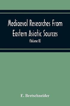Mediaeval Researches From Eastern Asiatic Sources