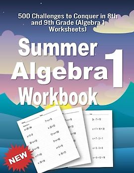 Summer Math Algebra 1 Workbook: 500 Challenges to Conquer in 8th and 9th Grade (Algebra 1 Worksheets)