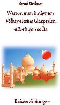 Warum man den indigenen Völkern keine Glasperlen mitbringen sollte