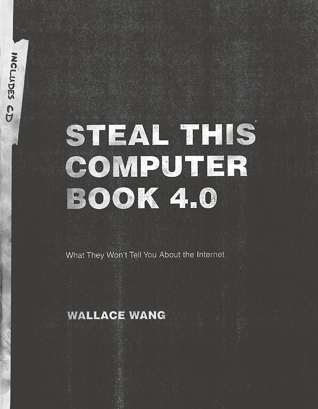 Steal This Computer Book 4.0. What They Won´t Tell You About The Internet