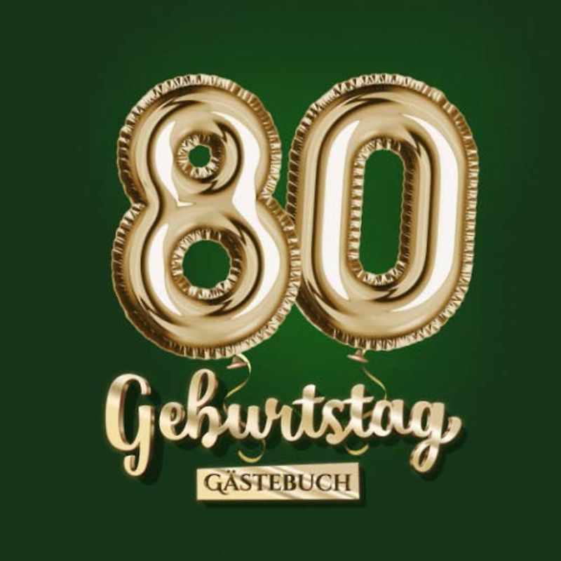 80 Geburtstag - Gästebuch: Grüne Deko zum 80.Geburtstag für Mann oder Frau - 80 Jahre Geschenk - Partydeko Grün Gold - Buch für Glückwünsche und Fotos der Gäste
