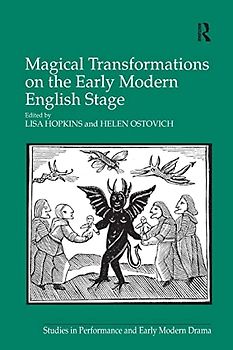Magical Transformations on the Early Modern English Stage (Studies in Performance and Early Modern Drama)