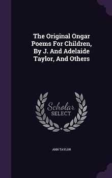 The Original Ongar Poems For Children, By J. And Adelaide Taylor, And Others