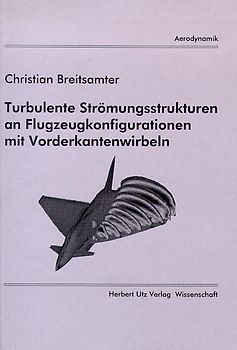 Turbulente Strömungsstrukturen an Flugzeugkonfigurationen mit Vorderkantenwirbeln