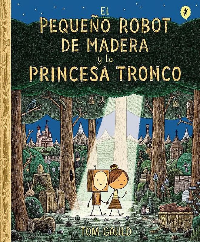 El Pequeño Robot de Madera Y La Princesa Tronco / The Little Wooden Robot and the Log Princess