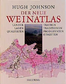 Der neue Weinatlas. Länder - Lagen - Qualitäten - Trauben - Traditionen - Produzenten - Etiketten