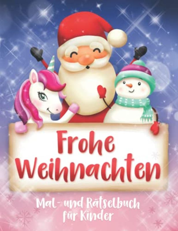 Frohe Weihnachten: Rätsel- und Malbuch für Kinder ab 6 Jahren, Rätseln, Malvorlagen auch mit Einhörnern - Rätselbuch Weihnachtsgeschenk