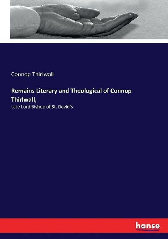 Remains Literary and Theological of Connop Thirlwall,