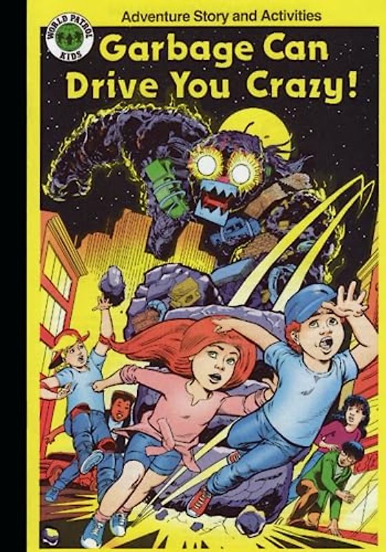 Garbage Can Drive You Crazy: A World Patrol Kids Adventure Story and Activity Book (THE WORLD PATROL KIDS: COMIC/ACTIVITY BOOKS)
