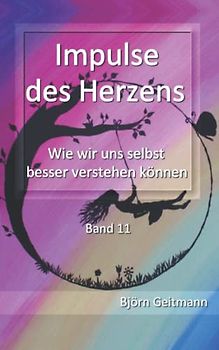 Impulse des Herzens: Wie wir uns selbst besser verstehen können - Band 11
