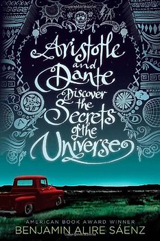 Aristotle and Dante Discover the Secrets of the Universe - Saenz, Benjamin Alire