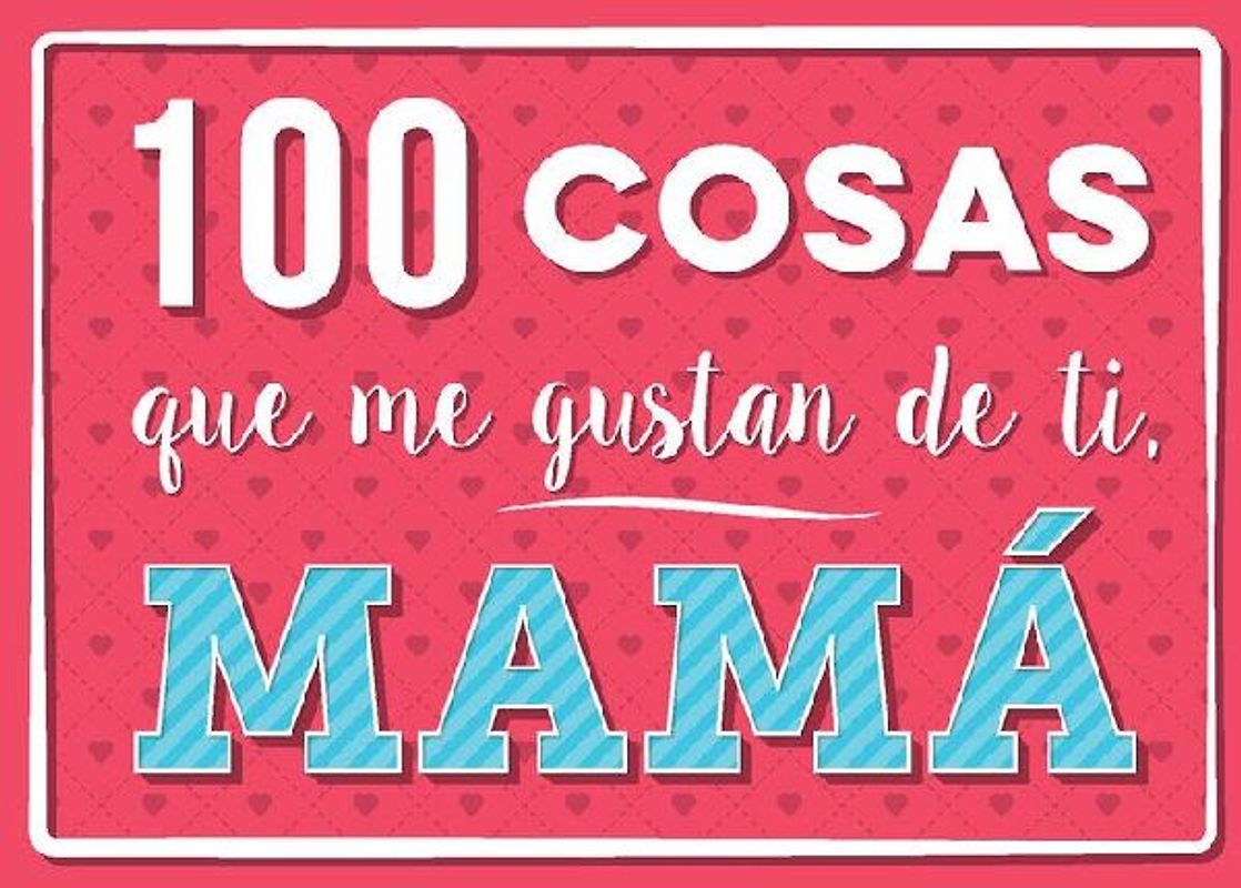 100 Cosas Que Me Gustan de Ti, Mama