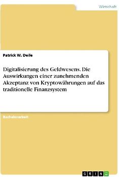 Digitalisierung des Geldwesens. Die Auswirkungen einer zunehmenden Akzeptanz von Kryptowährungen auf das traditionelle Finanzsystem