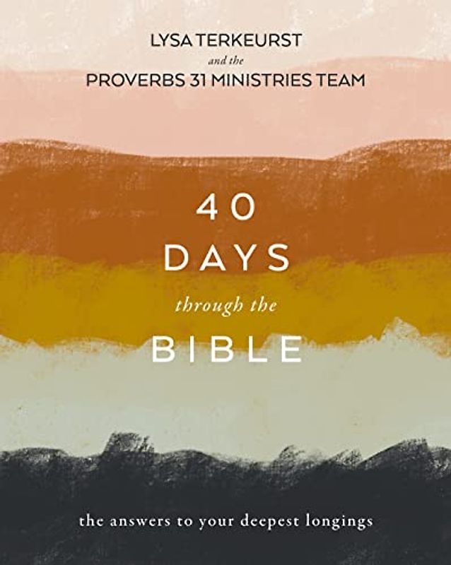 40 Days Through the Bible: The Answers to Your Deepest Longings