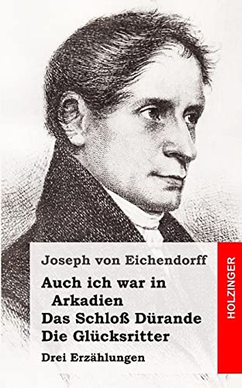 Auch ich war in Arkadien / Das Schloß Dürande / Die Glücksritter: Drei Erzählungen