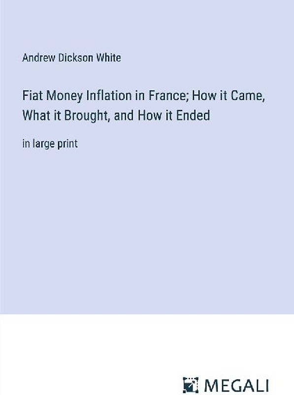 Fiat Money Inflation in France; How it Came, What it Brought, and How it Ended